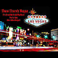 Brad Hatfield Big Band - Then There's Vegas